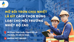 Mỡ bôi trơn chịu nhiệt là gì? Cách chọn đúng loại cho môi trường nhiệt độ cao