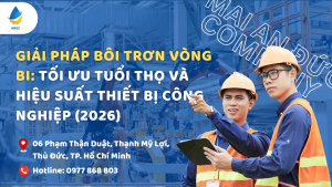 Giải pháp bôi trơn vòng bi: Tối ưu tuổi thọ và hiệu suất thiết bị công nghiệp (2026)