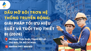 Dầu mỡ bôi trơn hệ thống truyền động: Giải pháp tối ưu hiệu suất và tuổi thọ thiết bị (2026)