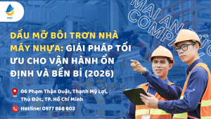 Dầu mỡ bôi trơn nhà máy nhựa: Giải pháp tối ưu cho vận hành ổn định và bền bỉ (2026)