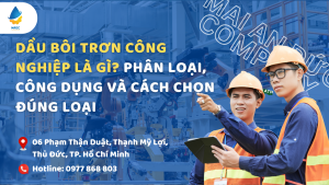 Dầu bôi trơn công nghiệp là gì? Phân loại, công dụng và cách chọn đúng loại
