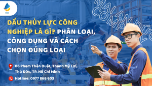 Dầu thủy lực công nghiệp là gì? Phân loại, công dụng và cách chọn đúng loại