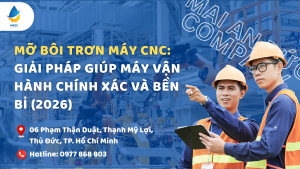 Mỡ bôi trơn máy CNC: Giải pháp giúp máy vận hành chính xác và bền bỉ (2026)