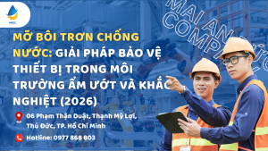 Mỡ bôi trơn chống nước: Giải pháp bảo vệ thiết bị trong môi trường ẩm ướt và khắc nghiệt (2026)