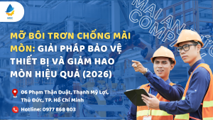 Mỡ bôi trơn chống mài mòn: Giải pháp bảo vệ thiết bị và giảm hao mòn hiệu quả (2026)