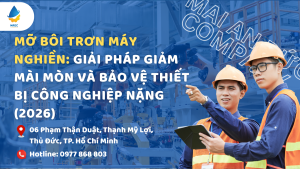 Mỡ bôi trơn máy nghiền: Giải pháp giảm mài mòn và bảo vệ thiết bị công nghiệp nặng (2026)