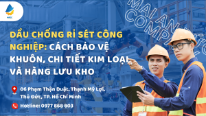 Dầu chống rỉ sét công nghiệp: Cách bảo vệ khuôn, chi tiết kim loại và hàng lưu kho